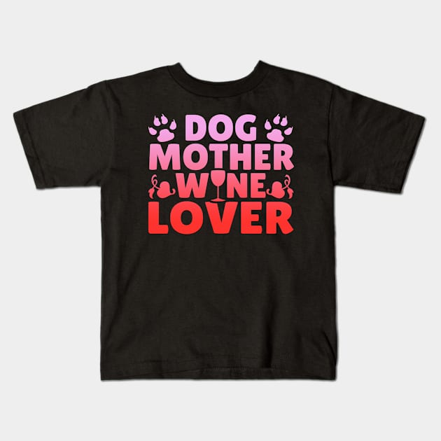 Dog Mother Wine Lover Kids T-Shirt by karolynmarie